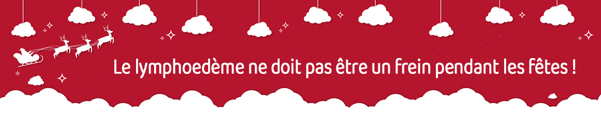 Le lymphoedème ne doit pas être un frein pendant les fêtes ! 